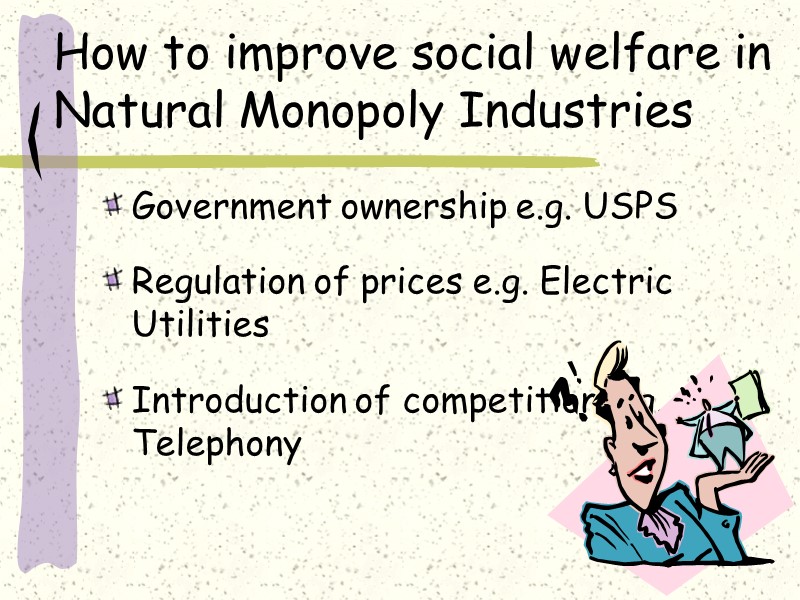 How to improve social welfare in Natural Monopoly Industries Government ownership e.g. USPS 